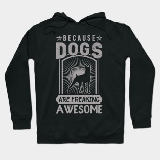 Because Dog are freaking awesome ! Hoodie